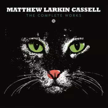 Matthew Larkin Cassell: The Complete Works