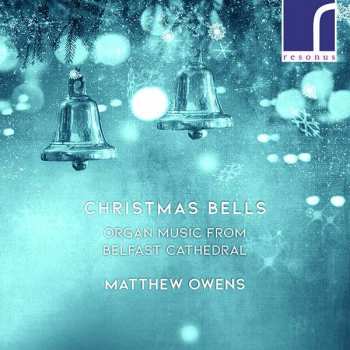 Album Matthew Owens: Christmas Bells: Organ Music from Belfast Cathedral 