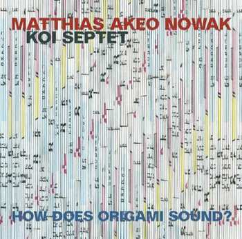 Matthias Akeo Nowak Koi Septet: How Does Origami Sound?