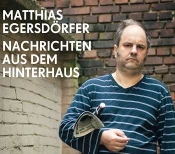 Album Matthias Egersdörfer: Nachrichten Aus Dem Hinterhaus