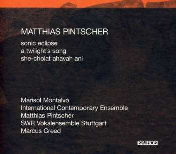 Matthias Pintscher: Sonic Eclipse, A Twilight's Song, She-Cholat Ahavah Ani 