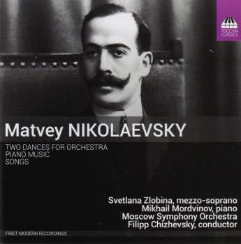 Album Матвей Николаевский: Two Dances For Orchestra - Piano Music - Songs