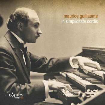 Album Maurice Guillaume: Kammermusik,orgelwerke & Lieder "in Simplicitate Cordis"