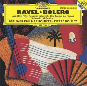 Album Maurice Ravel: Boléro • Ma Mère L'Oye • Rapsodie Espagnole • Une Barque Sur L'Océan • Alborada Del Gracioso