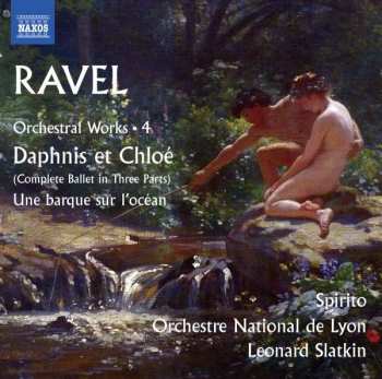 Maurice Ravel: Orchestral Works • 4 Daphnis Et Chloé / Une Barque Sur L'Océan 