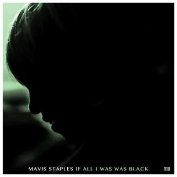 Album Mavis Staples: If All I Was Was Black
