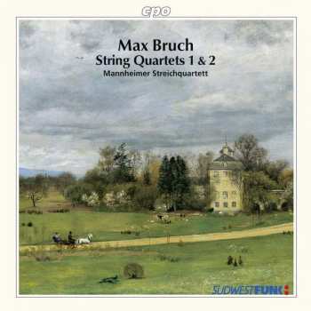 Max Bruch: String Quartets 1 & 2