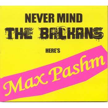 CD Max Pashm: Never Mind The Balkans 507738