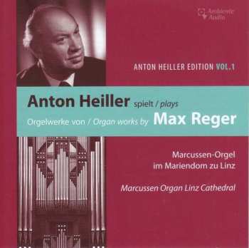 Album Max Reger: Anton Heiller Edition Vol.1 - Anton Heiller Plays Max Reger