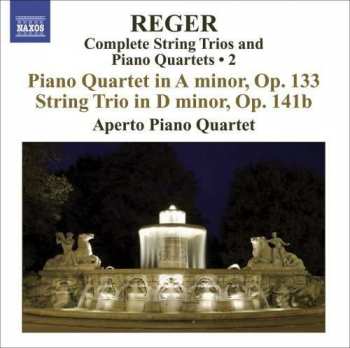 Album Max Reger: Complete String Trios And Piano Quartets ∙ 2: Piano Quartet In A Minor, Op.133 / String Trio In D Minor, Op. 141b