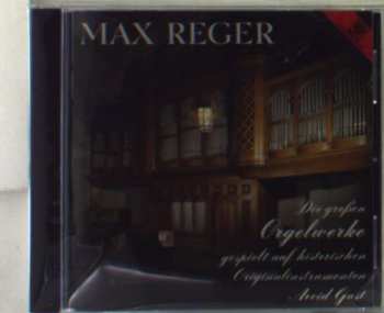 CD Max Reger: Die Großen Orgelwerke Gespielt Auf Historischen Originalinstrumenten 527912