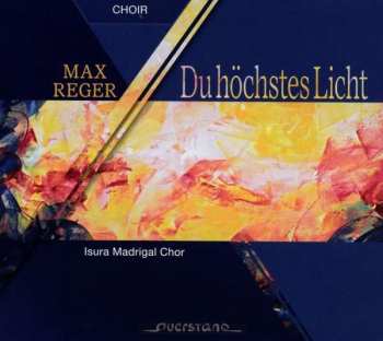Album Max Reger: Geistliche Chorwerke - Du Höchstes Licht