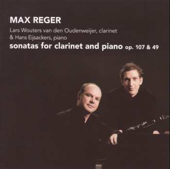Max Reger: Sonatas For Clarinet And Piano Op. 107 & 49