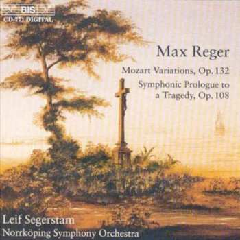 Album Max Reger: Mozart Variations, Op.132 - Symphonic Prologue To A Tragedy, Op. 108