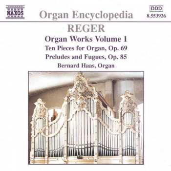 Album Max Reger: Organ Works Volume 1 - Ten Pieces for Organ, Op. 69 - Prelude And Fugues, Op. 85
