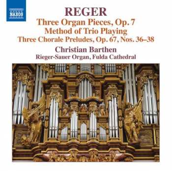 Max Reger: Organ Works Volume 16 - Three Organ Pieces, Op. 7 Method Of Trio Playing / Three Chorale Preludes, Op. 67, Nos. 36-38