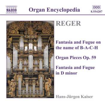Album Max Reger: Organ Works Volume 3 - Fantasia And Fugue On The Name Of B-A-C-H, Organ Pieces Op. 59, Fantasia And Fugue In D Minor