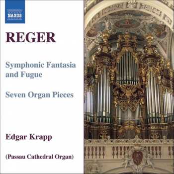 Max Reger: Organ Works, Volume 7 / Symphonic Fantasia And Fugue, Seven Organ Pieces