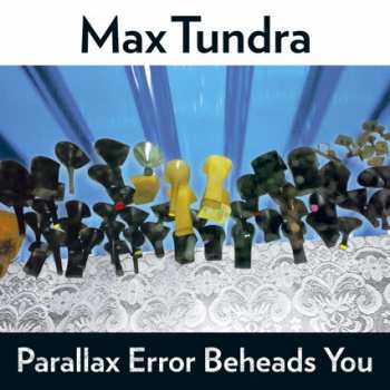 Album Max Tundra: Parallax Error Beheads You