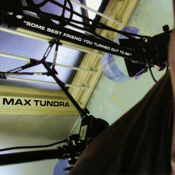 Max Tundra: Some Best Friend You Turned Out To Be