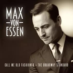 Max Von Essen: Call Me Old Fashioned: The Broadway Standard