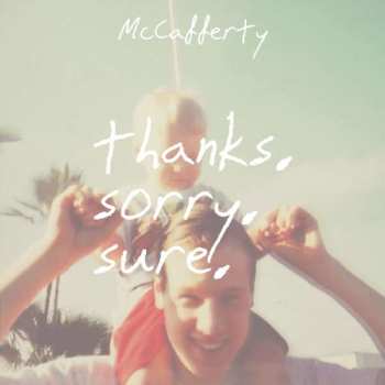 Album McCafferty: Thanks. Sorry. Sure. Ep