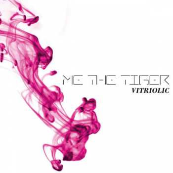 Album Me The Tiger: Vitriolic