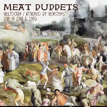 Meat Puppets: Meltdown/attacked By Monsters Live In 1988 & 1993