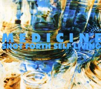 Album Medicine: Shot Forth Self Living