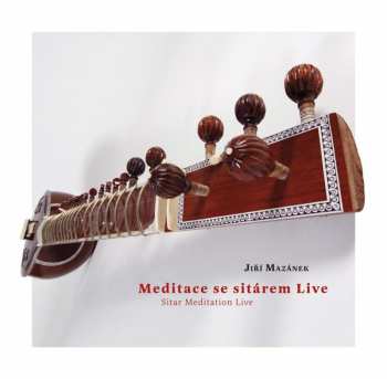 Album Jiří Mazánek: Meditace Se Sitárem Live = Sitar Meditation Live