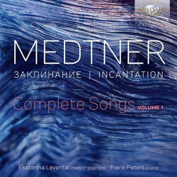 Nikolai Medtner: Incantation, Complete Songs, Vol. 1