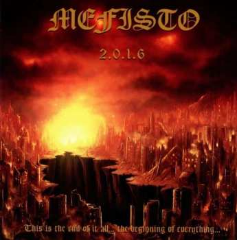 Album Mefisto: 2.0.1.6.: This Is The End Of It All... The Beginning Of Everything...