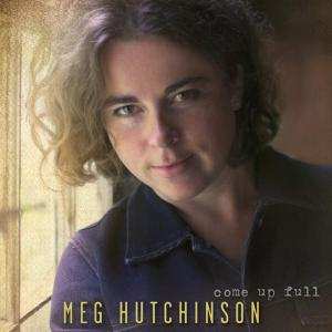 Album Meg Hutchinson: Come Up Full