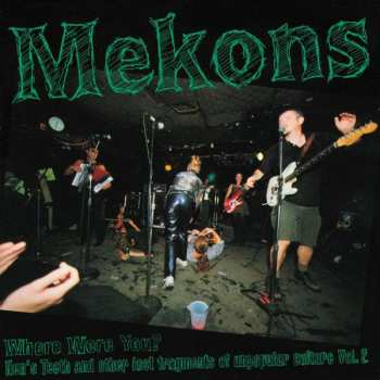 Album The Mekons: Where Were You?  Hen's Teeth And Other Lost Fragments Of Unpopular Culture Vol. 2