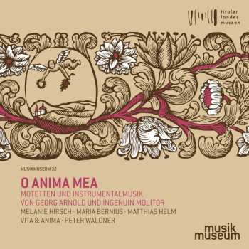 Album Melanie Hirsch: O Anima Mea - Motetten Und Instrumentalmusik Von Georg Arnold Und Ingenuin Molitor