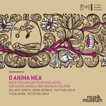 CD Melanie Hirsch: O Anima Mea - Motetten Und Instrumentalmusik Von Georg Arnold Und Ingenuin Molitor 452695