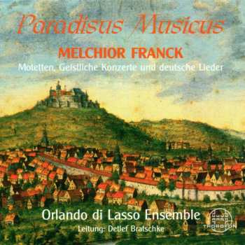 CD Melchior Franck: Paradisus Musicus: Motetten, Geistliche Konzerte Und Deutsche Lieder 533988