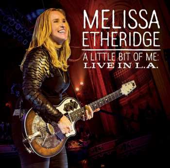 Album Melissa Etheridge: A Little Bit Of ME: Live In L.A.