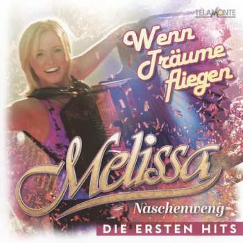 Melissa Naschenweng: Wenn Träume Fliegen (Die Ersten Hits)
