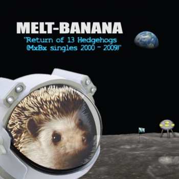 Album Melt-Banana: Return of 13 Hedgehogs (MxBx Singles 2000-2009)
