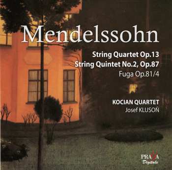 Felix Mendelssohn-Bartholdy: String Quartet Op.13 / String Quintet No. 2, Op.87 / Fuga Op.81/4