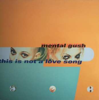 Album Mental Gush: This Is Not A Love Song
