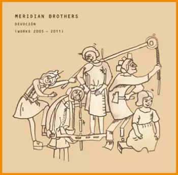 Meridian Brothers: Devoción (Works 2005 - 2011)