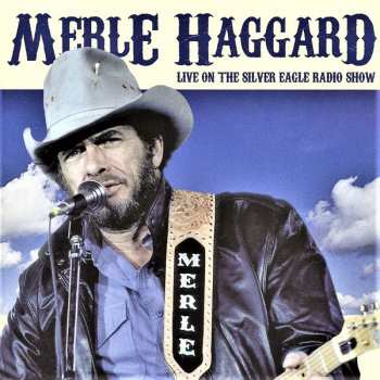 Album Merle Haggard: Live On The Silver Eagle Radio Show