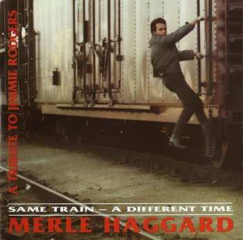 Album Merle Haggard: Same Train - A Different Time (A Tribute To Jimmie Rodgers)