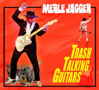 Album Merle Jagger: Trash Talking Guitars