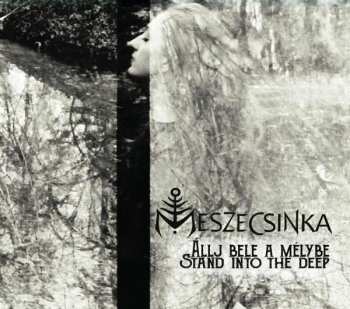Album Meszecsinka: Állj Bele A Mélybe = Stand Into The Deep
