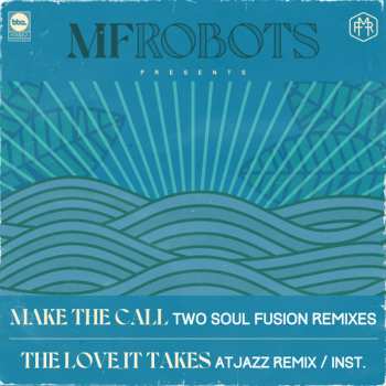 Album MF Robots: Make The Call (Two Soul Fusion Remixes) / The Love It Takes (Atjazz Remix / Inst.)