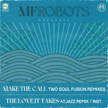 Make The Call (Two Soul Fusion Remixes) / The Love It Takes (Atjazz Remix / Inst.)