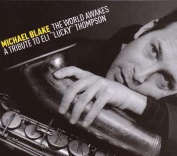 Album Michael Blake: The World Awakes - A Tribute To Eli "Lucky" Thompson